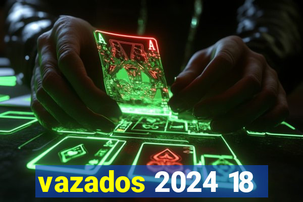 vazados 2024 18